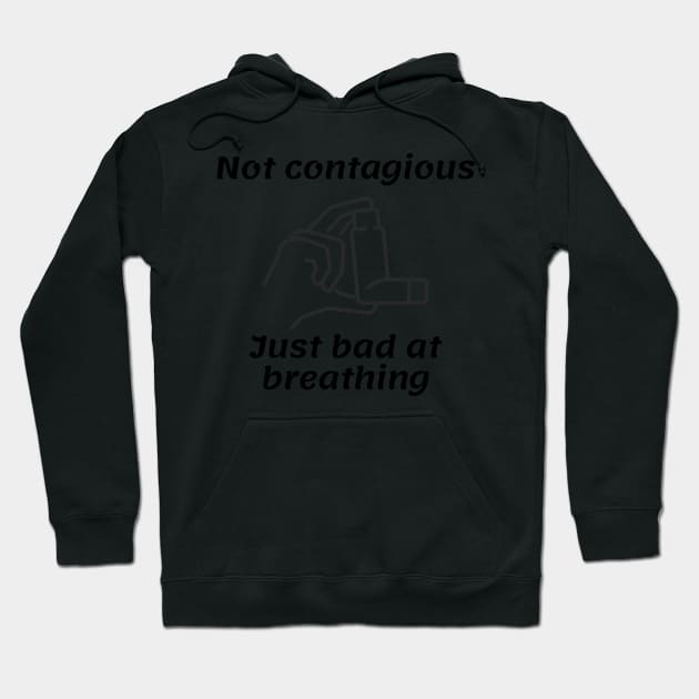 Not Contagious Just Bad At Breathing Hoodie by perthesun